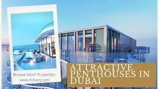 Attractive Penthouses in Dubai | Explore majestic Views |  Super interiors | House Land Properties