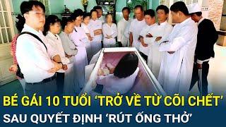 Bé gái 10 tuổi bất ngờ mở mắt, ‘trở về từ cõi chết’ sau quyết định ‘rút ống thở’ từ gia đình