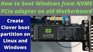 How to boot Windows from NVME PCIe adapter on old Motherboard. Boot partition on Linux and Windows