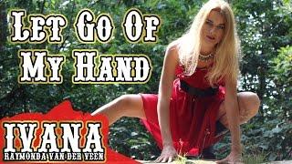 Ivana - Let Go Of My Hand (Original Song & Official Music Video)