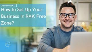 How to Set Up Your Business In RAK Free Zone?