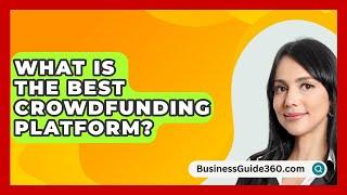 What Is The Best Crowdfunding Platform? - BusinessGuide360.com