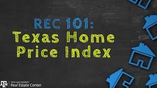 Texas Home Price Index Explained - REC 101