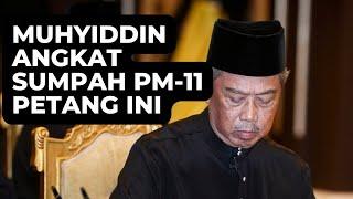 SOHOR KINI!! MUHYIDDIN YASSIN ANGKAT SUMPAH PM KE-11 PETANG INI