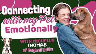 Connecting with my Pet Emotionally with Michelle Thomas of Magical Mutts