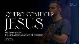 QUERO CONHECER JESUS - ONE MINISTÉRIO | LOUVORES DA PIB CURITIBA