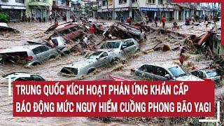 Trung Quốc kích hoạt phản ứng khẩn cấp, báo động mức nguy hiểm cuồng phong bão Yagi