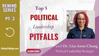 Pt3 Top 5 Political Leadership Pitfalls Dr. Lisa-Anne Chung I kenleycollege.com #politicalanalysis