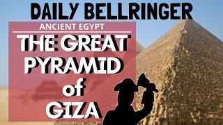 Great Pyramid of Giza Ancient Egypt | DAILY BELLRINGER