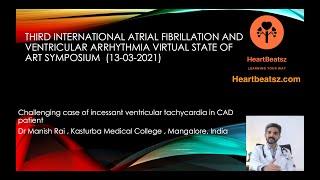 Incessant VT in CAD patient : Dr Manish Rai ,  Kasturba Medical College , Mangalore