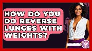 How Do You Do Reverse Lunges With Weights? - Women's Health and Harmony
