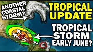 Tropical Update, Tropical Storm Early June for Caribbean & Gulf Potential Increasing? Coastal Storms