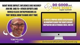 Tom Poland Introduction for the Do Good And Make Money Super Summit