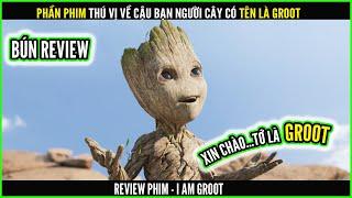 Bộ phim cực dễ thương về cậu cây tên là GROOT - REVIEW PHIM: I AM GROOT - TÔI LÀ GROOT || BÚN REVIEW