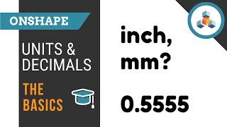 Units and Decimals - Basics - Onshape 3D CAD