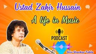 Ustad Zakir Hussain -- A life in Music --  Podcast   | Shiv Shankar Tabla