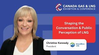 Shaping the Conversation & Perception of LNG - Christine Kennedy | Canada Gas & LNG Fireside Chat