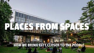 PLACES FROM SPACES  🟢  How we bring city closer to the people