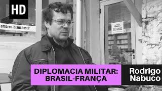 Diplomacia militar: Brasil-França | Rodrigo Nabuco