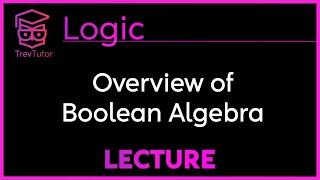 Boolean Algebra in 13 Minutes