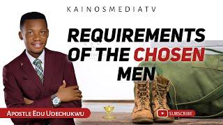 REQUIREMENTS OF THE CHOSEN MEN || APOSTLE EDU UDECHUKWU