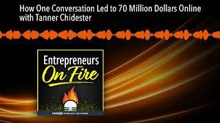 How One Conversation Led to 70 Million Dollars Online with Tanner Chidester