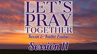 Let's Pray Together Session 11-Kevin & Kathi Zadai