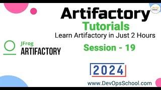 Artifactory Tutorials: Learn Artifactory in Just 2 Hours Part-19 - 2024