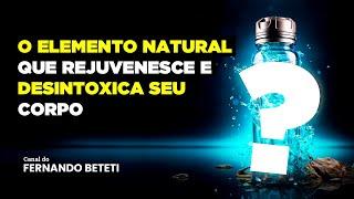 O ELEMENTO NATURAL QUE REJUVENESCE E DESINTOXICA SEU CORPO | DR. FERNANDO SCREMIN - FERNANDO BETETI