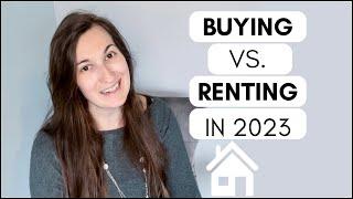 BUYING VS. RENTING IN 2023 | IS IT A GOOD TIME TO BUY? | MARKET OVERVIEW FROM A REALTOR