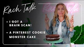 EP 17: #RachTalk: I Got A Brainscan! A Pinterest Cookie Monster Cake