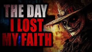 11 “The Day I Lost My Faith” | Creepypasta Storytime