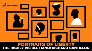 The Highly Visible Hand: Richard Cantillon - Portraits of Liberty - Libertarianism.org