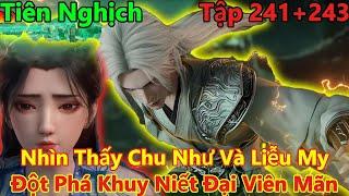 Tiên Nghịch Tập 241+242+243 Thuyết Minh | Đột Phá Tu Vi Khuy Niết Đại Viên Mãn | 15 Phút Review