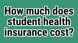 How much does student health insurance cost?