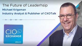 CIO Exchange: The Future of Leadership - Michael Krigsman, Industry Analyst and Publisher of CXOTalk