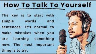 How To Talk To Yourself || Graded Reader || Improve Your English || Learn English ||Listen And speak