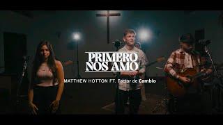 Primero nos amó - Matthew Hotton Ft. @factordecambio