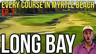 Every Course in Myrtle Beach | Long Bay | Back 9 | Ep. 7