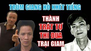 Những trùm giang hồ khét tiếng trở thành TRẬT TỰ, THI ĐUA trại giam