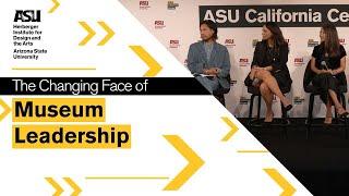 The Changing Face of Museum Leadership Panel