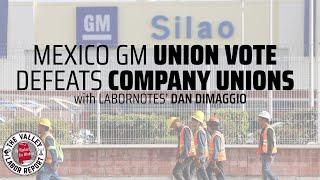 Company Unions Defeated in GM Union Vote in Mexico | Interview: Dan DiMaggio, LaborNotes