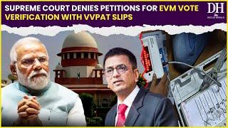 Supreme Court rejects petitions seeking verification EVMs votes with VVPAT slips