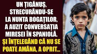 Un țigănuș strecurându-se la nunta bogaților, a auzit din întâmplare conversația miresei în spaniolă