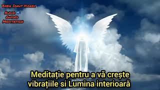 Meditație pentru a vă creste vibrațiile si Lumina interioară