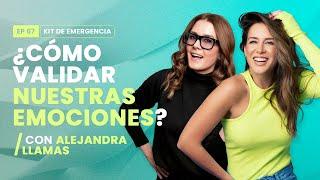 ¿Cómo validar nuestras emociones? Con Alejandra Llamas | Kit de Emergencia 67 | Erika de la Vega