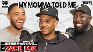 S5 Ep 39: Autonomous Machines Are Controlled by African Children (with Zack Fox) | MY MOMMA TOLD ME