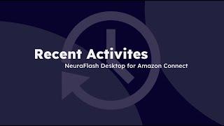 Recent Activities Feature | NeuraFlash desktop for Amazon Connect