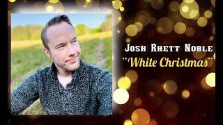 "White Christmas" - Josh Rhett Noble