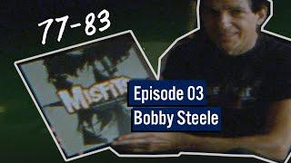 77-83 Episode 03 BOBBY STEELE